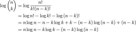 \log{n \choose k} &= \log{\frac{n!}{k!(n-k)!}} \\
&= \log{n!} - \log{k!} - \log{(n-k)!} \\
&= n \log{n} - n - k \log{k} + k - (n - k) \log{(n - k)} + (n - k)\\
&= n\log{n} - k \log{k} - (n - k) \log{(n-k)} \\