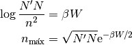 \log{\frac{N'N}{n^2}} &= \beta W \\
n_{\text{máx}} &= \sqrt{N'N} \text{e}^{-\beta W/2} \\