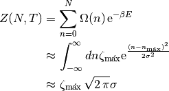 Z(N, T) &= \sum_{n=0}^{N} \Omega(n)\,\text{e}^{-\beta E} \\
&\approx \int_{-\infty}^\infty dn \zeta_{\text{máx}} \text{e}^\frac{(n -
n_{\text{máx}})^2}{2\sigma^2} \\
&\approx \zeta_{\text{máx}} \,\sqrt{2\,\pi}\sigma