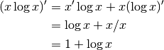 (x \log{x})' &= x' \log{x} + x (\log{x})' \\
&= \log{x} + x /x \\
&= 1 + \log{x}