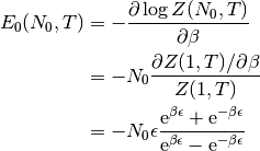 E_0(N_0, T) &= - \frac{\partial\log{Z(N_0, T)}}{\partial\beta}\\
&= - N_0 \frac{\partial Z(1, T)/\partial\beta}{Z(1, T)} \\
&= - N_0\epsilon \frac{\text{e}^{\beta\epsilon} +
\text{e}^{-\beta\epsilon}}{\text{e}^{\beta\epsilon} -
\text{e}^{-\beta\epsilon}}