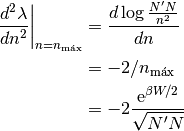 \left.\frac{d^2\lambda}{dn^2}\right|_{n = n_{\text{máx}}} &= \frac{d\log{\frac{N'N}{n^2}}}{dn} \\
& = -2 / n_{\text{máx}} \\
& = -2 \frac{\text{e}^{\beta W/2}}{\sqrt{N'N}}