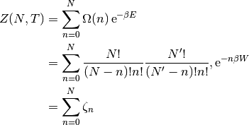 Z(N, T) &= \sum_{n=0}^{N} \Omega(n)\,\text{e}^{-\beta E} \\
&= \sum_{n=0}^{N}\frac{N!}{(N-n)!n!}\frac{N'!}{(N'-n)!n!},\text{e}^{-n\beta W}\\
&= \sum_{n=0}^{N} \zeta_n