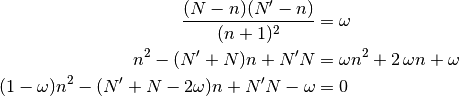 \frac{(N-n)(N'-n)}{(n+1)^2} & = \omega \\
n^2 - (N' + N) n + N'N & = \omega n^2 + 2\,\omega n + \omega\\
(1-\omega) n^2 - (N' + N - 2\omega) n + N'N -\omega & = 0