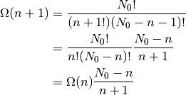 \Omega(n+1) &= \frac{N_0!}{(n+1!)(N_0-n-1)!}\\
            &= \frac{N_0!}{n!(N_0-n)!} \frac{N_0-n}{n+1}\\
            &= \Omega(n) \frac{N_0-n}{n+1}\\