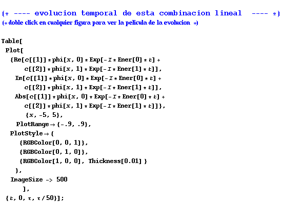 FormBox[RowBox[{, (* ---- evolucion temporal de esta combinacion lineal   -- ... }], ,, , {t, 0, τ, τ/50}}], ]}], ;}], FontFamily -> Courier]}], TraditionalForm]
