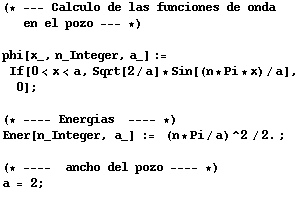 RowBox[{(* --- Calculo de las funciones de onda en el pozo --- *), , , RowBox[ ... }], , , (* ----  ancho del pozo ---- *), , a = 2 ;, }]}]