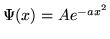 $\Psi(x) = Ae^{-ax^2}$