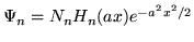 $\Psi_n = N_n H_n(ax) e^{-a^2x^2/2}$