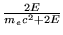 $\frac{2E}{m_e c^2 + 2 E}$