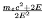 $\frac{m_e c^2 + 2 E}{2 E^2}$