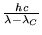 $\frac{hc}{\lambda - \lambda_C}$