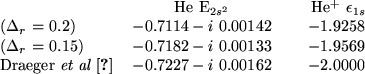 \begin{ruledtabular}
\begin{tabular}{lcc}
~&He E$_{2s^2}$\ & ~~~~He$^+$\ $\epsil...
...aeger:94}
& $-0.7227 - i~0.00162$\ & ~~~$-2.0000$\end{tabular}\end{ruledtabular}