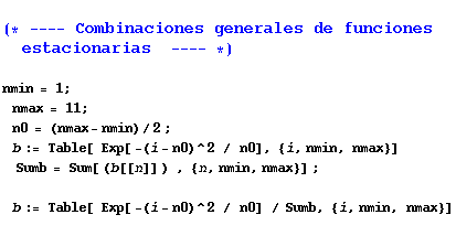 (* ---- Combinaciones generales de funciones estacionarias   ---- *) ... p; Exp[ -(i - n0)^2  /  n0]   / Sumb, {i, nmin, nmax}] 