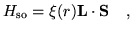 $\displaystyle H_{\mathrm so} = \xi(r) {\mathbf L}\cdot {\mathbf S} ~~~,$