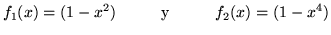 $\displaystyle f_1(x) = (1 - x^2) \hspace{1cm} {\mathrm y}
\hspace{1cm}f_2(x) = (1-x^4)$
