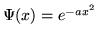 $\Psi(x) = e^{-a x^2}$