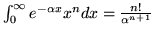 $\int_0^\infty e^{-\alpha x} x^n dx =
\frac{n!}{\alpha^{n+1}}$