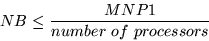 \begin{displaymath}
NB \leq \frac{MNP1}{number~of~processors}
\end{displaymath}